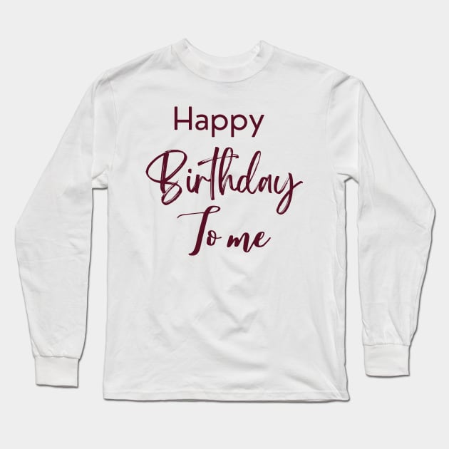 Happy birthday to me Long Sleeve T-Shirt by Drawab Designs